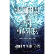 A Misfortune of Lake Monsters (Large Print Edition) by Wolverton, Nicole M., 9780744309645