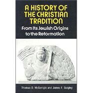 History of the Christian Tradition Vol. 1 : From Its Jewish Origins to the Reformation by McGonigle, Thomas, 9780809129645