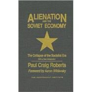 Alienation and the Soviet Economy The Collapse of the Socialist Era by Roberts, Paul Craig; Wildavsky, Aaron, 9780945999645