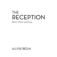 The Reception: Black, White, and Grey by Bgin, Allyse, 9781475929645