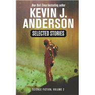 Selected Stories: Science Fiction, Vol 2 by Kevin J. Anderson, 9781614759645