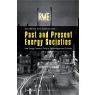 Past and Present Energy Societies : How Energy Connects Politics, Technologies and Cultures by Mollers, Nina; Zachmann, Karin, 9783837619645