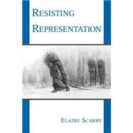 Resisting Representation by Scarry, Elaine, 9780195089646