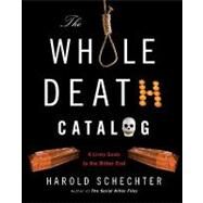 The Whole Death Catalog A Lively Guide to the Bitter End by SCHECHTER, HAROLD, 9780345499646
