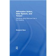 Affirmative Action, Hate Speech, and Tenure: Narratives About Race and Law in the Academy by Baez,Benjamin, 9780415929646