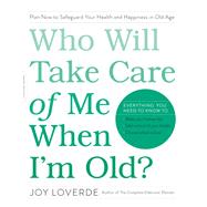 Who Will Take Care of Me When I'm Old? by Joy Loverde, 9780738219646