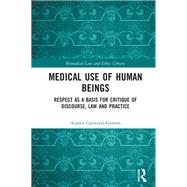 Respect: A necessary constraint on use of human beings in Medicine by Garwood-Gowers,Austen, 9780754679646