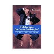 If Life Is a Game, How Come I'm Not Having Fun?: A Guide to Life's Challenges by Brenner, Paul, 9780791449646