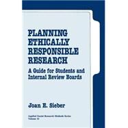 Planning Ethically Responsible Research : A Guide for Students and Internal Review Boards by Joan E. Sieber, 9780803939646