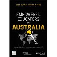 Empowered Educators in Australia How High-Performing Systems Shape Teaching Quality by Burns, Dion; McIntyre, Ann, 9781119369646