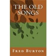 The Old Songs by Burton, Fred, 9781463589646