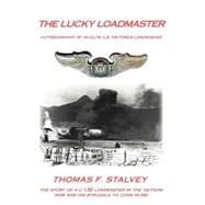 The Lucky Loadmaster: Autobiography of an Elite U.s. Air Force Loadmaster by Stalvey, Thomas F., 9781468539646