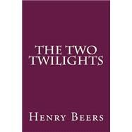 The Two Twilights by Beers, Henry A., 9781503319646