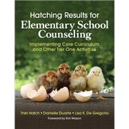 Hatching Results for Elementary School Counseling by Hatch, Trish; Duarte, Danielle; De Gregorio, Lisa K.; Mason, Erin, 9781506389646