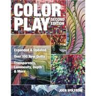 Color Play Expanded & Updated  Over 100 New Quilts  Transparency, Luminosity, Depth & More by Wolfrom, Joen, 9781607059646