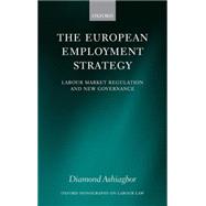 The European Employment Strategy Labour Market Regulation and New Governance by Ashiagbor, Diamond, 9780199279647