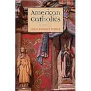 American Catholics by Tentler, Leslie Woodcock, 9780300219647
