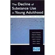 The Decline of Substance Use in Young Adulthood: Changes in Social Activities, Roles, and Beliefs by Bachman, Jerald G.; O'Malley, Patrick M.; Schulenberg, John E.; Johnston, Lloyd D., 9780805839647