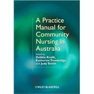 A Practice Manual for Community Nursing in Australia by Kralik, Debbie; Trowbridge, Katherine; Smith, Judy, 9781405159647