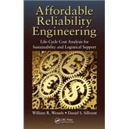 Affordable Reliability Engineering: Life-Cycle Cost Analysis for Sustainability & Logistical Support by Wessels; William R., 9781482219647