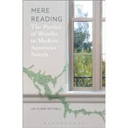 Mere Reading The Poetics of Wonder in Modern American Novels by Mitchell, Lee Clark, 9781501329647