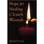 Hope for Healing Church Wounds by Gray, Michael D., 9781595559647