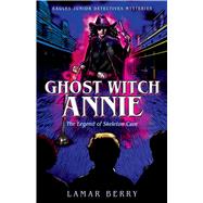 Ghost Witch Annie The Legend of Skeleton Cave by Berry, Lamar; Berry, Lamar, 9781887229647