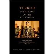 Terror in the Land of the Holy Spirit Guatemala under General Efrain Rios Montt 1982-1983 by Garrard-Burnett, Virginia, 9780195379648