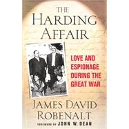 The Harding Affair Love and Espionage during the Great War by Robenalt, James David; Dean, John W., 9780230609648