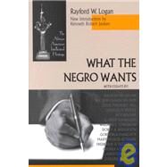 What the Negro Wants by Janken, Kenneth Robert; Logan, Rayford Whittingham, 9780268019648