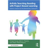 Artfully Teaching Reading with Project-Based Learning by Chase Young; Seth A. Parsons; Allison Ward Parsons, 9781040809648