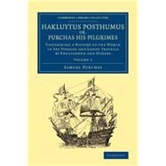Hakluytus Posthumus Or, Purchas His Pilgrimes by Purchas, Samuel, 9781108079648