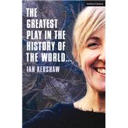 The Greatest Play in the History of the World by Kershaw, Ian, 9781350089648