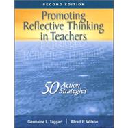 Promoting Reflective Thinking in Teachers : 50 Action Strategies by Germaine L. Taggart, 9781412909648