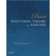 Basic Post-Tonal Theory and Analysis by Lambert, Philip, 9780190629649