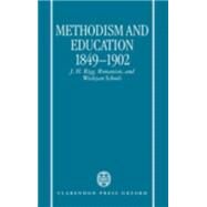 Methodism and Education 1849-1902 J.H. Rigg, Romanism, and Wesleyan Schools by Smith, John T., 9780198269649