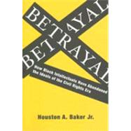 Betrayal by Baker, Houston A., Jr., 9780231139649