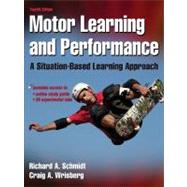 Motor Learning and Performance 4E w/ Web Study Guide: A Situation-Based Learning Approach by Schmidt, Richard, 9780736069649