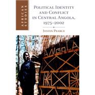 Political Identity and Conflict in Central Angola 1975-2002 by Pearce, Justin, 9781107079649