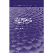 Time, Space, and Number in Physics and Psychology (Psychology Revivals) by Uttal (Dec'd); William R., 9781138839649