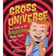 Gross Universe: Your Guide to All Disgusting Things Under the Sun by Szpirglas, Jeff; Cho, Michael, 9781894379649