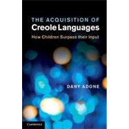 The Acquisition of Creole Languages: How Children Surpass their Input by Dany Adone, 9780521199650