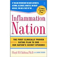 Inflammation Nation The First Clinically Proven Eating Plan to End Our Nation's Secret Epidemic by Chilton, Floyd H.; Tucker, Laura, 9780743269650