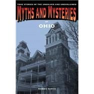 Myths and Mysteries of Ohio True Stories of the Unsolved and Unexplained by Gurvis, Sandra, 9780762769650
