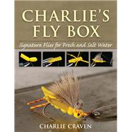Charlie's Fly Box Signature Flies for Fresh and Salt Water by Craven, Charlie, 9780811719650
