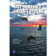 Applications for Navy Unmanned Aircraft Systems by Alkire, Brien; Kallimani, James G.; Wilson, Peter A.; Moore, Louis R., 9780833049650