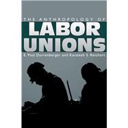 The Anthropology of Labor Unions by Durrenberger, E. Paul, 9780870819650