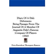 Diary of a Daly Debutante : Being Passages from the Journal of A Member of Augustin Daly's Famous Company of Players (1910) by Ranous, Dora Knowlton, 9781104069650