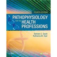 Pathophysiology for the Health Professions by Gould, Barbara E., 9781437709650