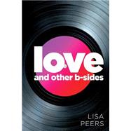 Love and Other B-sides by Peers, Lisa, 9781499709650